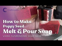 How to Make Melt & Pour Poppy Seed Soap for Mother's Day