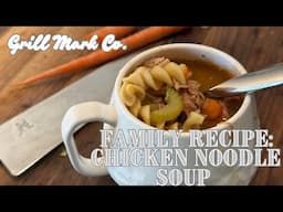 Family Recipe | Chicken Noodle Soup | FT. BBQ Chef Mark Ashby