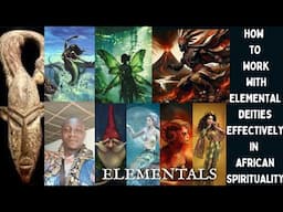 How to Work with Elemental Deities Effectively   in African Spirituality.