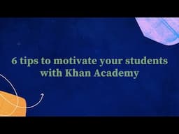 6 Tips to motivate your students with Khan Academy