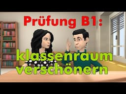 Goethe B1 Prüfung| Klassenraum verschönern | Goethe B1 Sprechen Teil 1| Zertifikat B1 Modelltest 7