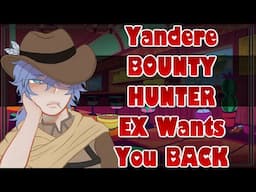 Yandere Bounty Hunter Ex Wants You Back [ASMR Roleplay] [F4A] [Dominant] [Brat Listener] [Teasing]