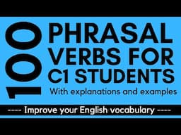 100 KEY PHRASAL VERBS for C1 (advanced) English students