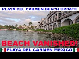 PLAYA  DEL CARMEN MEXICO BEACH AND SEAWEED UPDATE - SOME BEACHES HAVE VANISHED - NOTICEABLE EROSION