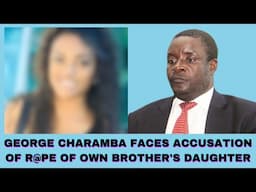 GEORGE CHARAMBA FACES ACCUSATIONS OF R@PE OF OWN BROTHER'S DAUGHTER