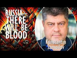 Konstantin Samoilov - Early Signs of Russian Collapse - There will be Blood when the Chaos Begins