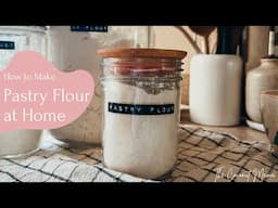 How to Make Pastry Flour at Home (So Easy!)