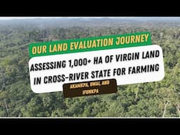 EVALUATING 1,000+ Ha OF FARMLAND IN CROSS-RIVER FOR AGRIBUSINESS/ Field assessment and suitability.