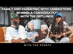 Family and Parenting with Generations in Mind: A Conversation With The Ortlunds