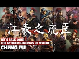 Cheng Pu | The Twelve Tiger Generals of Wu Let's Talk Lore E01