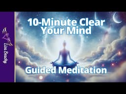 10-Minute Clear Your Mind Meditation | Release Stress & Tension with White Light Healing