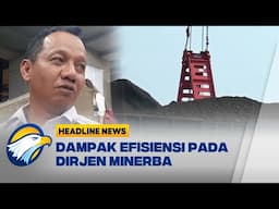 [HEADLINE NEWS, 10/02] Efisiensi Anggaran, Dirjen Minerba Respon Peluang yang Berdampak ke Proyek