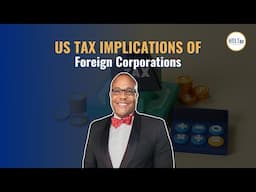 [ Offshore Tax ] US Tax Implications of Foreign Corporations.