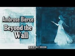 Beyond the Wall by Ambrose Bierce | Can Such Things Be? | Audiobook