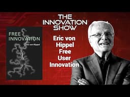 Eric Von Hippel - Free User Innovation