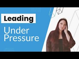 Leading Under Pressure: Best Practices and Skills