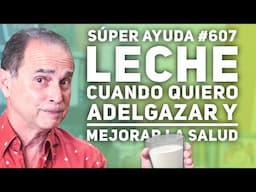 SÚPER AYUDA #607  Leche Cuando Quiero Adelgazar Y Mejorar La Salud