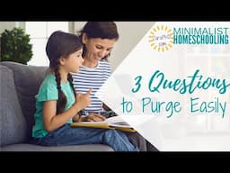 3 Questions to Ask for Easy Purging | Minimalist Homeschooling