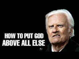 How To Put God Above All Else - Billy Graham Sermon