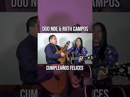 DÚO NOE & RUTH CAMPOS: Cumpleaños Felices #youtubeshorts #shortsfeed #parati #musica #shorts