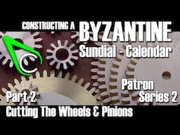 Constructing A Byzantine Sundial-Calendar - Part 2 (Cutting The Wheels & Pinions)