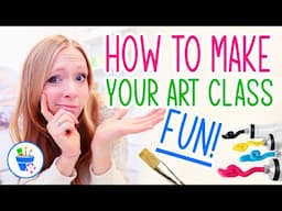 How to Make Your Art Class Fun!