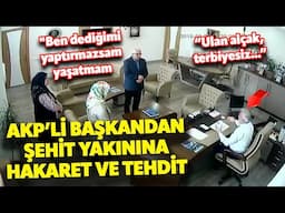 AKP'li Belediye başkanından şehit yakınına hakaret: "Ben dediğimi yaptırmazsam yaşatmam"