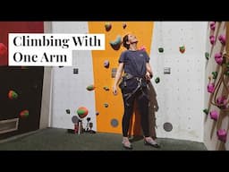 I Learned to Climb with One Arm | Don't Let Disability Stop You Trying New Things