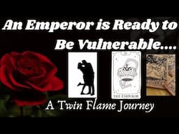 An Emperor is Ready to Be Vulnerable 💖| A Twin Flame Journey