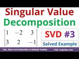 Singular Value Decomposition SVD for Square Rectangular Matrix Solved Example by Vidya Mahesh Huddar