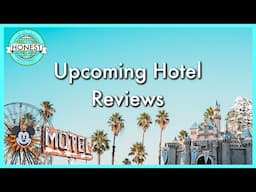 Upcoming Disneyland Hotel Reviews & Channel Update