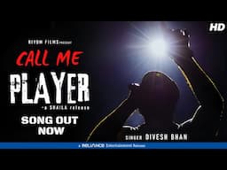 Call Me Player | Shaila | Divesh Bhan