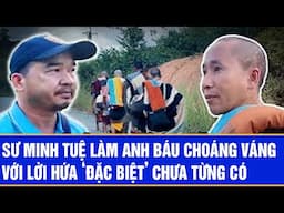 Sư Minh Tuệ làm anh Báu choáng váng với lời hứa ‘đặc biệt’ chưa từng có