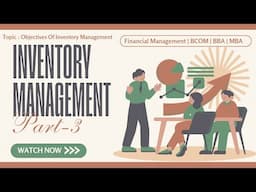 Objectives Of Inventory Management | Part - 3 | Management Of Inventory