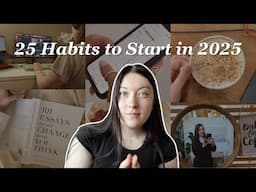 25 Habits to Start in 2025 ✨ How to ACTUALLY implement your daily habits