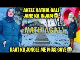 FIRST TIME AKELI NATHIA GALI GYI🩷Raat ko Jungle Me Phas Gye😭Gari milna Mushkil- Murree Snowfall 2025