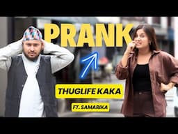 NEPALI PRANK - THUGLIFE KAKA FT SAMARIKA DHAKAL #Episode 49