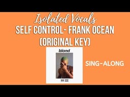 Self Control Frank Ocean ( Isolated Vocals -Original key)LyricVideo