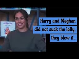 Harry & Meghan did not suck the lolly, they blew it!