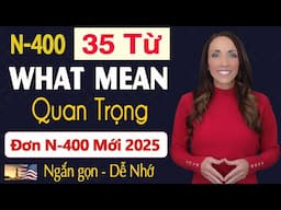 (Form N400 Mới) 2025 - 35 TỪ WHAT MEAN QUAN TRỌNG CẦN HỌC - THI QUỐC TỊCH MỸ 2025 | US Citizenship