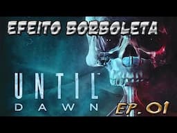 UNTIL DAWN - Um Jogo Filme / #Episódio 1 - O Efeito Borboleta