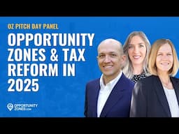 Opportunity Zones & Tax Reform In 2025, An OZ Pitch Day Panel Discussion