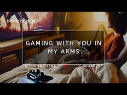 ASMR: gaming with you in my arms