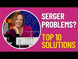 Top 10 Serger Troubleshooting Tips You Need to Know