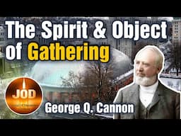 Gathering ~ Its Spirit & Its Object ~ George Q. Cannon ~ JOD 15:28