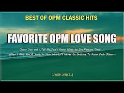 BEST OF OPM CLASSIC HITS/ FAVORITE OPM LOVE SONG/ OPM CLASSIC MEDLEY [ Playlist 2024 Lyrics ]