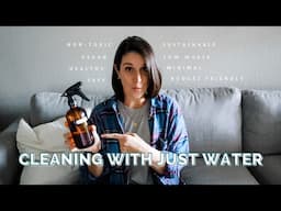 HOW I CLEAN MY ENTIRE HOUSE WITH JUST WATER | non-toxic, minimal, low waste, & sustainable cleaning