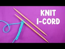 How To Knit An I-Cord (Absolute BEGINNER Friendly!)