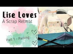 Lise Loves a Scrap Retreat/Crop | Part 1 - What I Packed