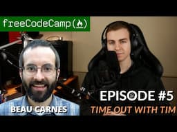 Time Out With Tim #5 - Beau Carnes, Director of FreeCodeCamp YouTube Channel